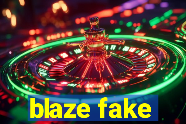 blaze fake